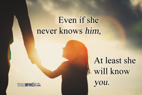 Even if she never gets to know him...